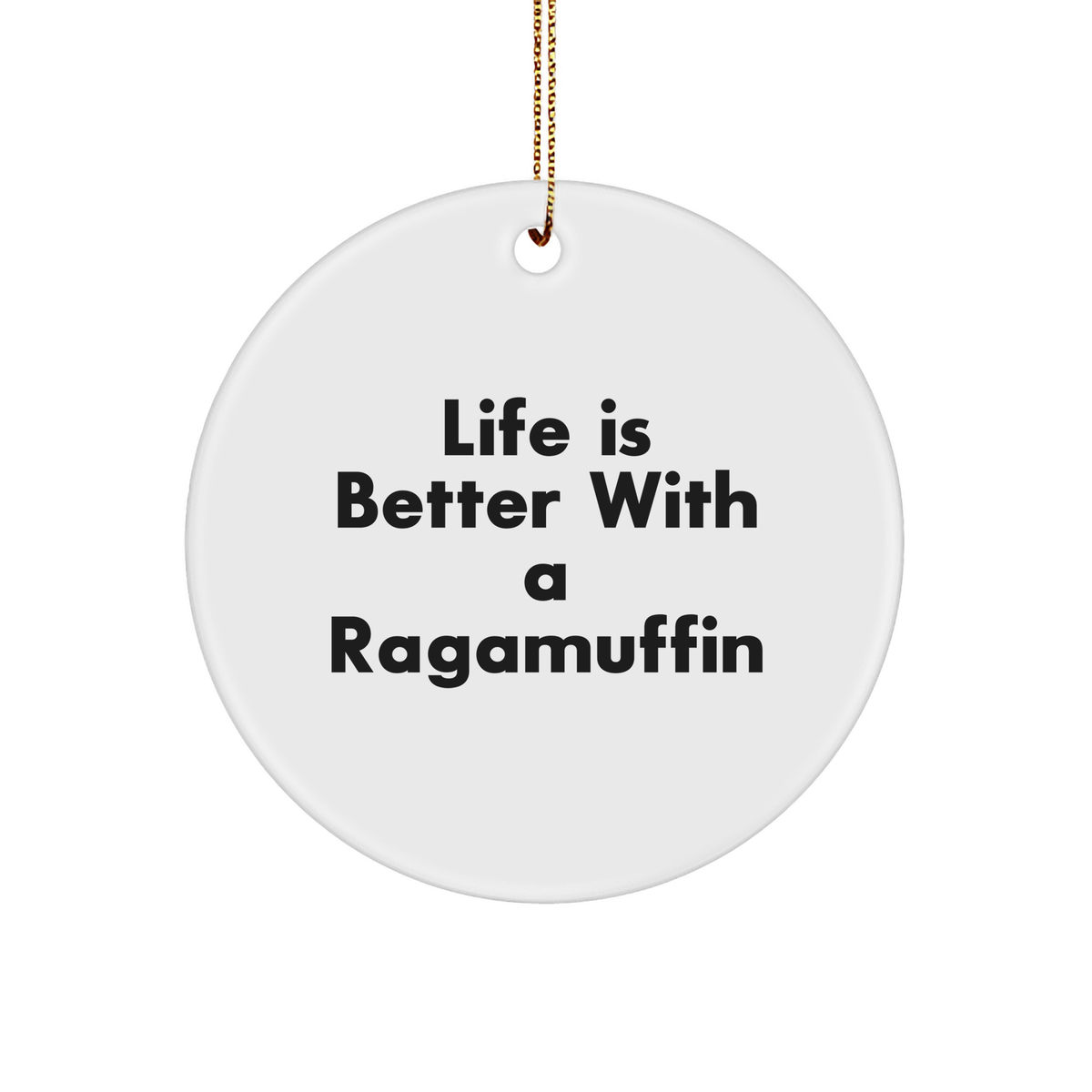 Ragamuffin Cat Gifts from Men to Family - Circle Ornament with 'Life Is Better With A Ragamuffin' Quote for Christmas Unique Gifts - Image 1