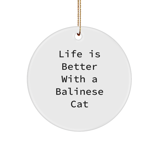 Balinese Cat Lovers' Christmas Unique Gift, Circle Ornament with Funny Quote 'Life Is Better With A Balinese Cat', Gifts from Family and Friends - Image 1