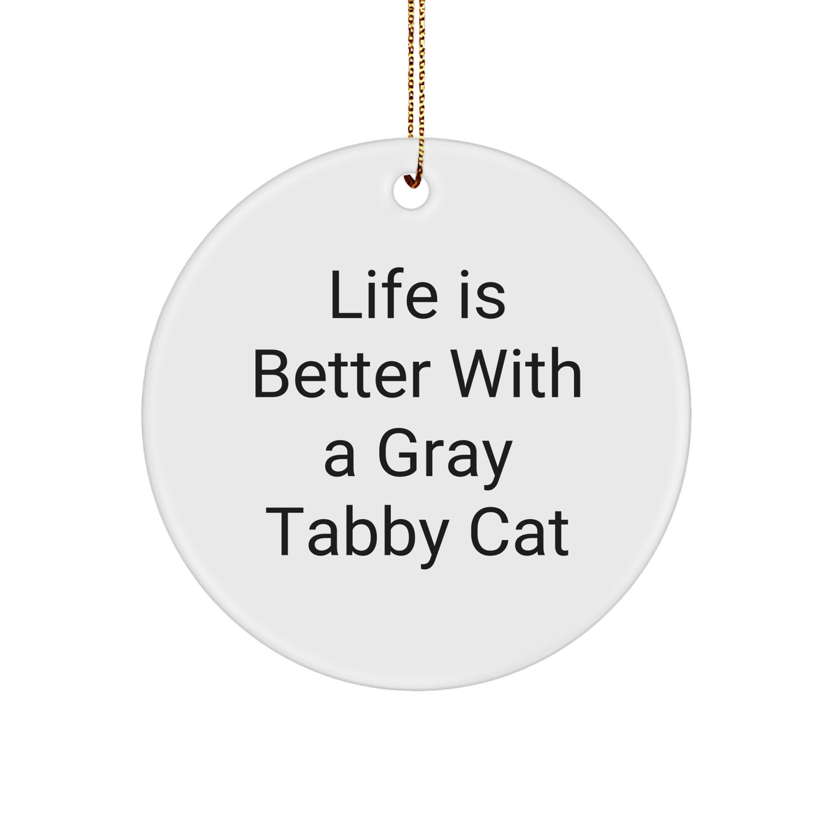 Gray Tabby Cat Gifts from Friends - 'Life Is Better With A Gray Tabby Cat' Circle Ornament for Christmas - Image 1