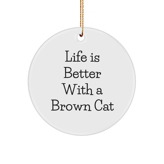 Life Is Better With A Brown Cat Gifts for Men Women Friends Coworkers Family - Brown Cat Circle Ornament, Holiday Christmas Unique Gift - Image 1