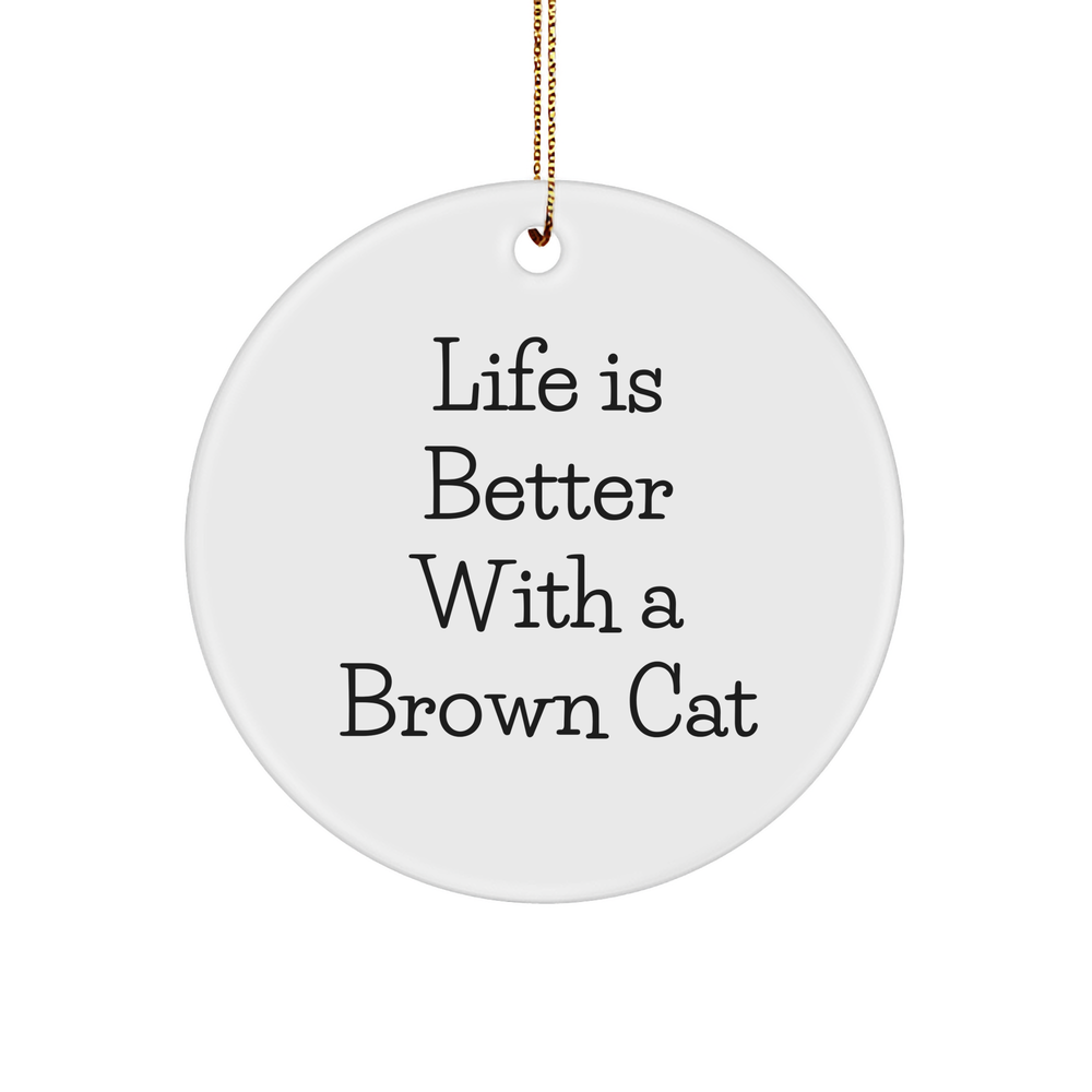 Life Is Better With A Brown Cat Gifts for Men Women Friends Coworkers Family - Brown Cat Circle Ornament, Holiday Christmas Unique Gift - Image 1