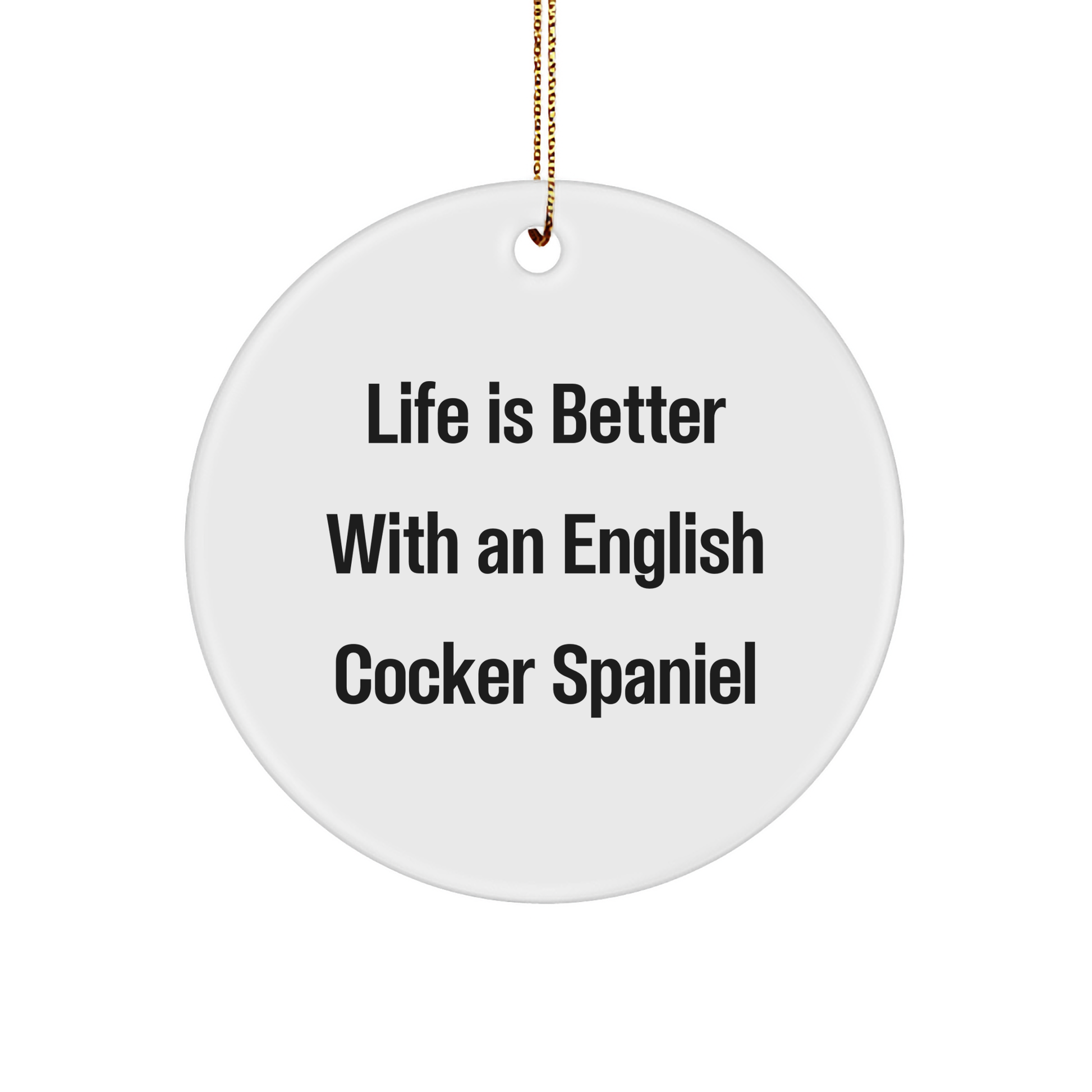 English Cocker Spaniel Dog Gifts from Friends, Life Is Better With An English Cocker Spaniel Circle Ornament for Christmas, Funny Quote - Image 1
