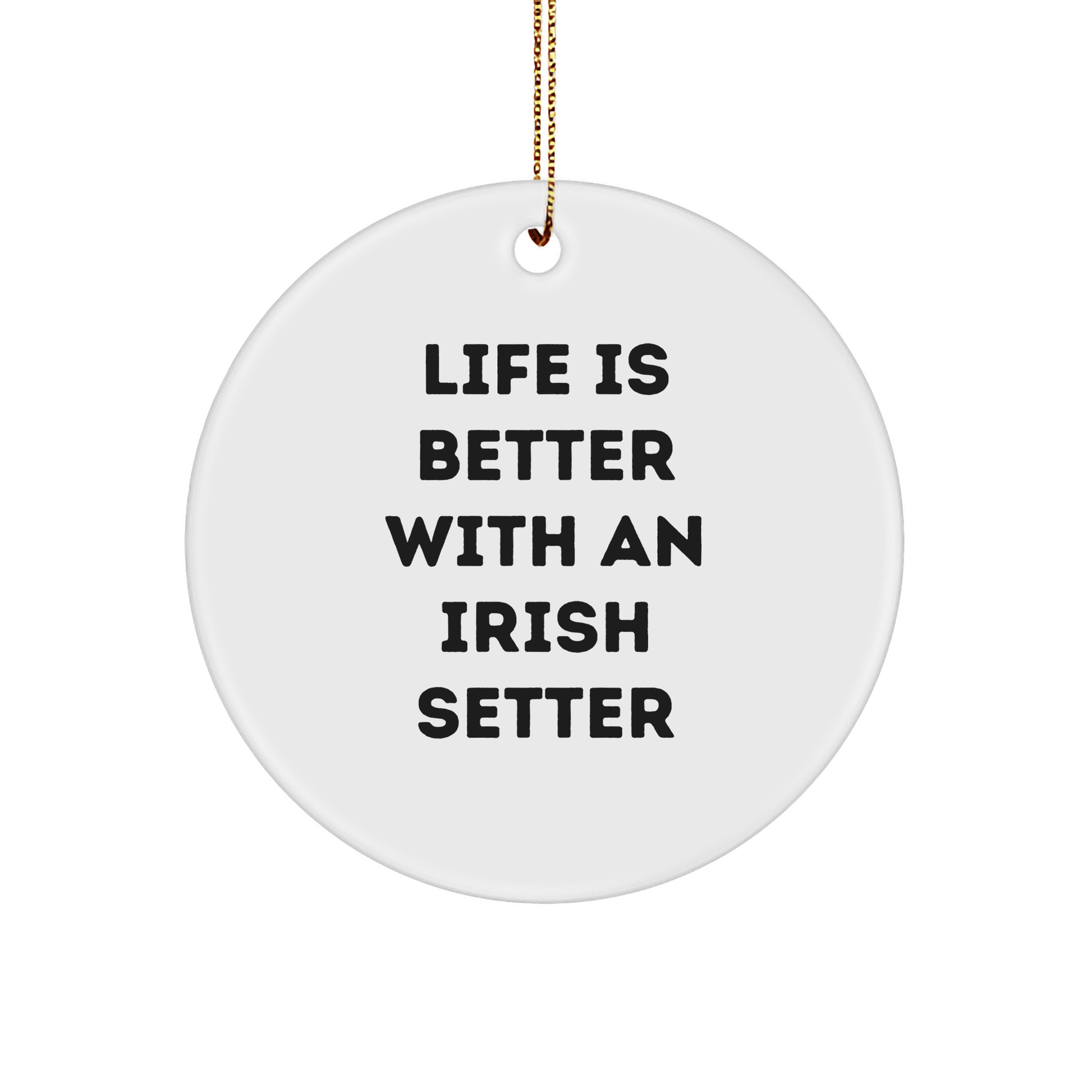 Irish Setter Dog Circle Ornament Life Is Better Quote White Christmas Unique Gift from Friends - Image 1