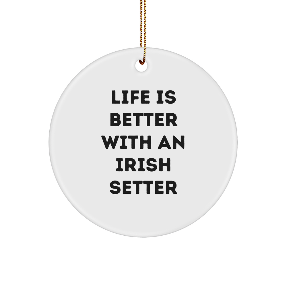 Irish Setter Dog Circle Ornament Life Is Better Quote White Christmas Unique Gift from Friends - Image 1