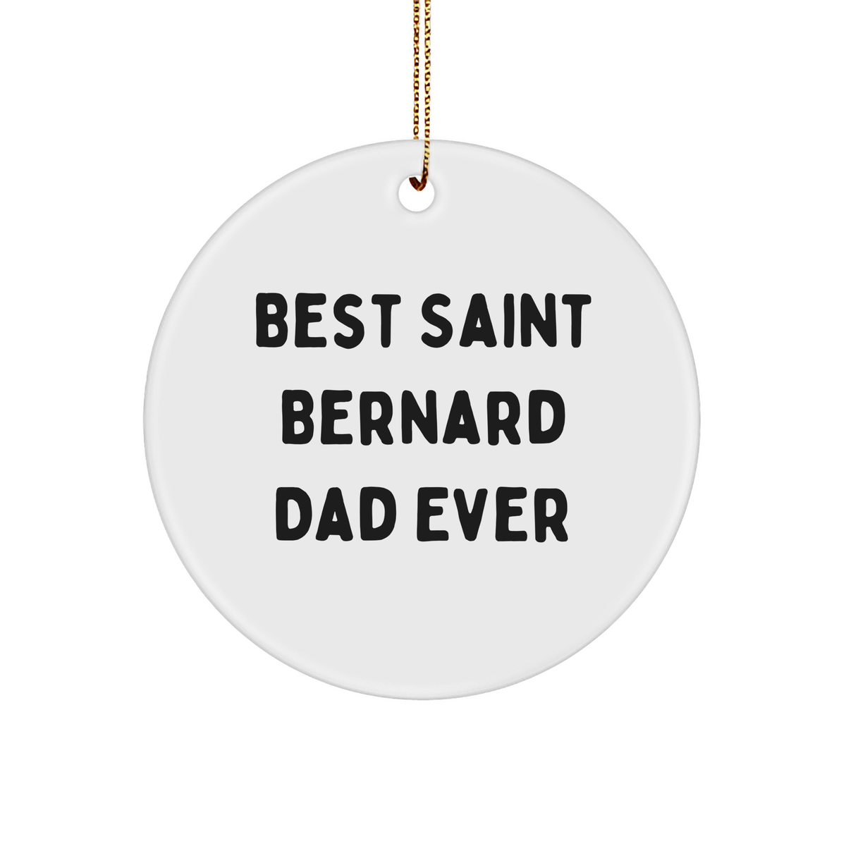 Saint Bernard Dog Dad Ever, Funny Circle Ornament Gifts from Men to Friends, Unique Christmas Memorable Present Ideas for Saint Bernard Dog Lovers - Image 1