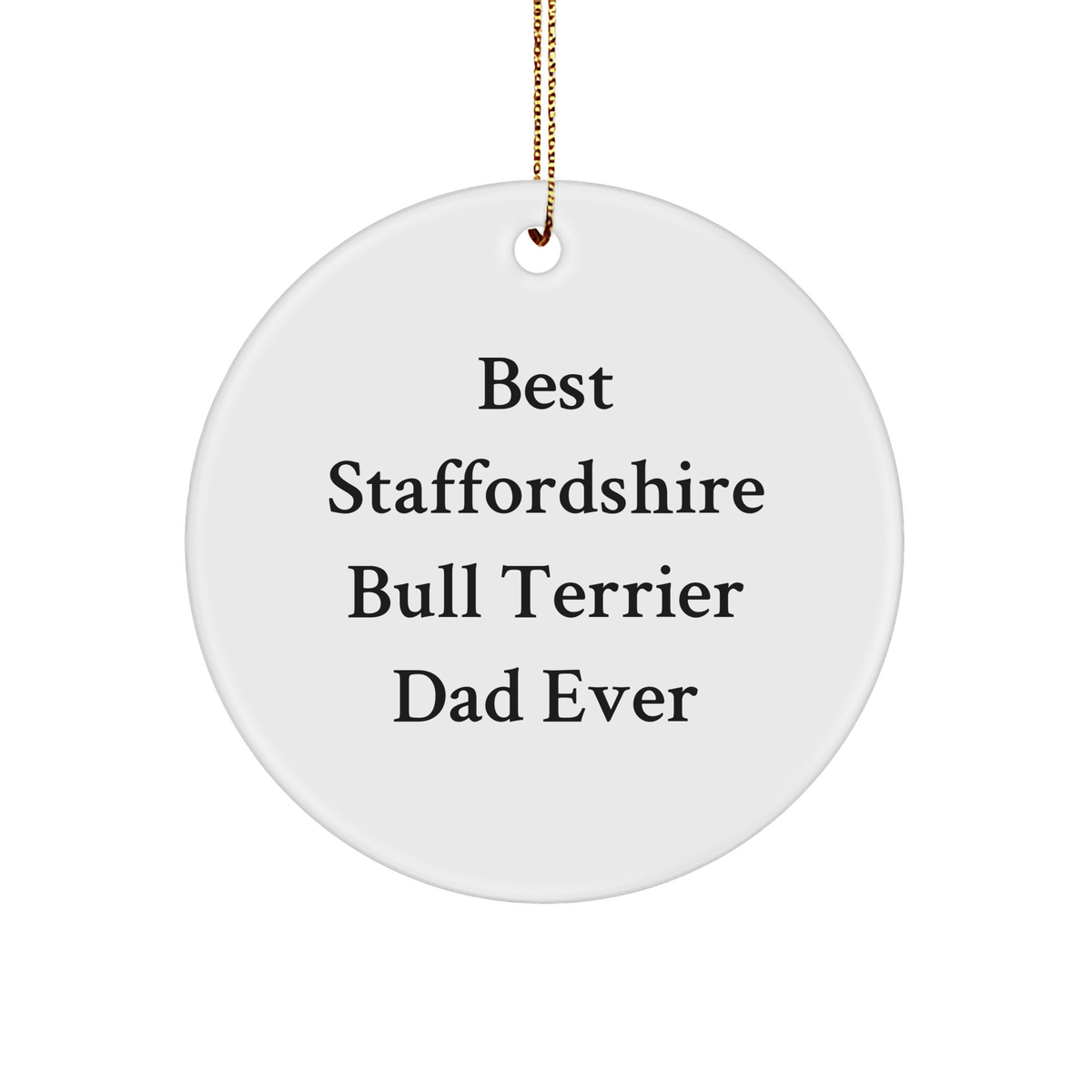 Staffordshire Bull Terrier Dog Dad Ever, Funny Circle Ornament, Christmas Unique Gifts from Friends, for Staffordshire Bull Terrier Dog Lovers - Image 1