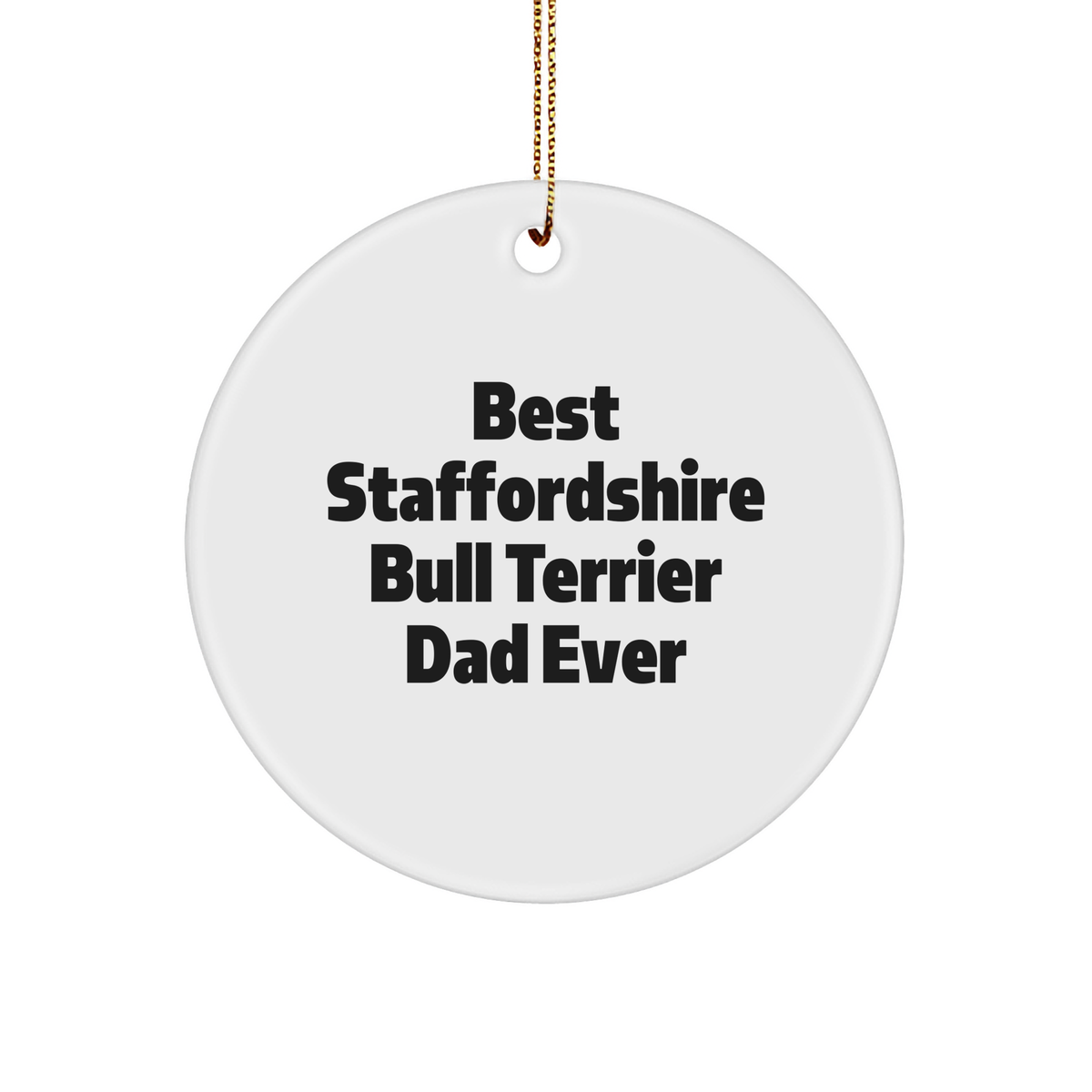 Funny Staffordshire Bull Terrier Dad Ever Gifts from Men to Friends for Circle Ornament - Image 1