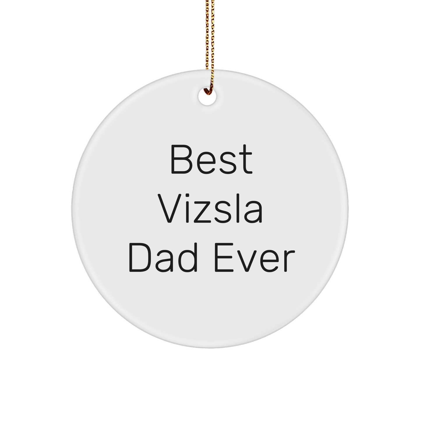 Vizsla Dog Lover Gifts from Family, Best Vizsla Dad Ever Circle Ornament, Funny Inspirational Quote, Christmas Unique Present for Men, Women, Friends, Coworkers - Image 1