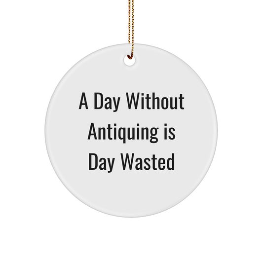 Antiquing Gifts for Men and Women, Funny Quote Circle Ornament, White, 2.75" Tall, Christmas Unique Gifts from Friends and Family - Image 1