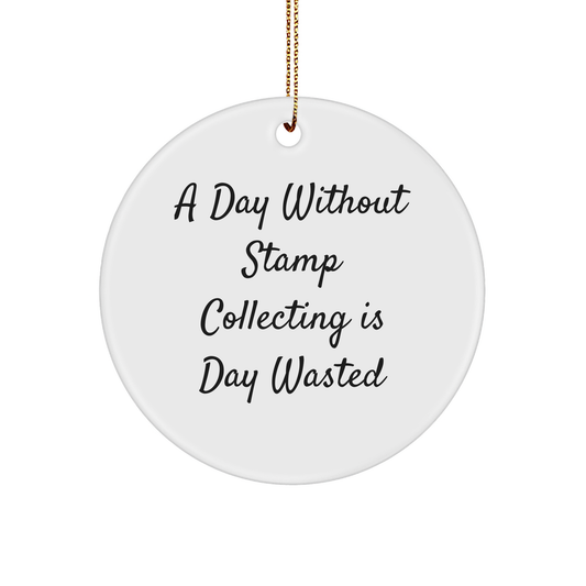 Stamp Collecting Delight, Funny Gifts for Stamp Collecting Enthusiasts, Circle Ornament for Christmas, 'A Day Without Stamp Collecting Is Day Wasted' Quote - Image 1