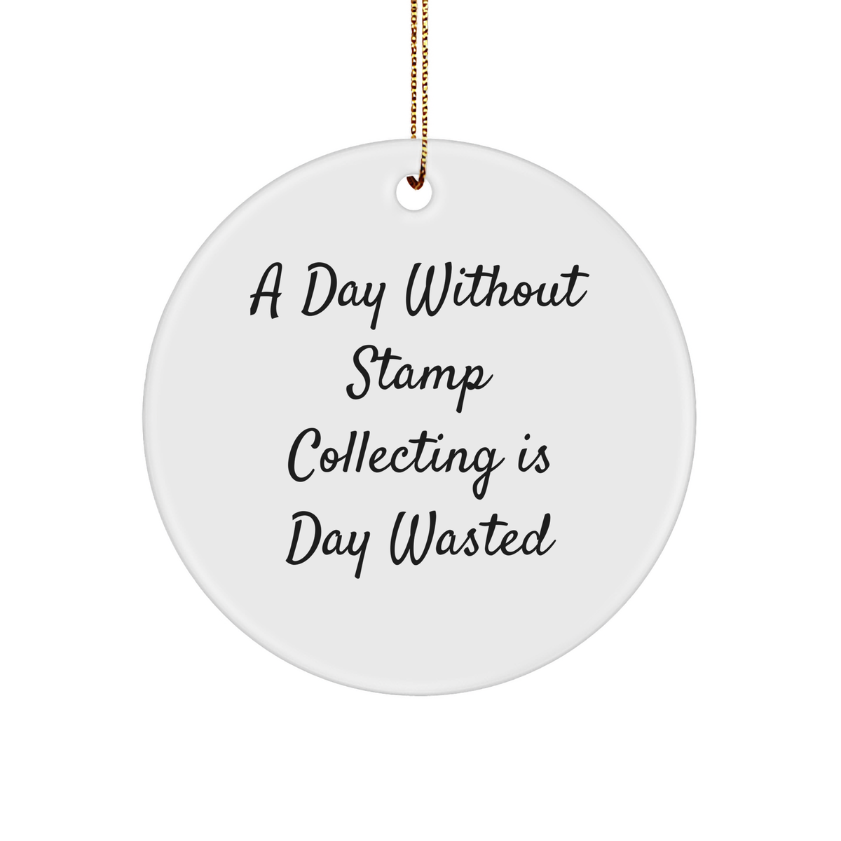 Stamp Collecting Delight, Funny Gifts for Stamp Collecting Enthusiasts, Circle Ornament for Christmas, 'A Day Without Stamp Collecting Is Day Wasted' Quote - Image 1