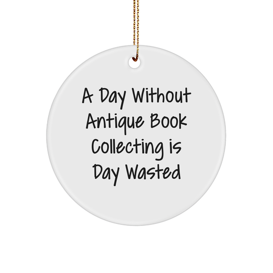 Antique Book Collecting Gifts for Friends, Family, and Coworkers - 'A Day Without Antique Book Collecting Is Day Wasted' Christmas Circle Ornament, Funny Quote - Image 1