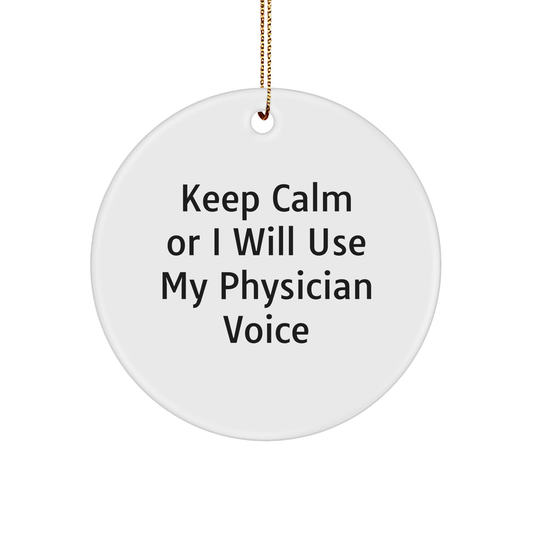 Keep Calm Or I Will Use My Physician Voice Funny Christmas Unique Gifts for Physicians - Physician Themed Ornament - Funny Gift Idea for Medical Professionals - Unique Gifts from Friends - Image 1