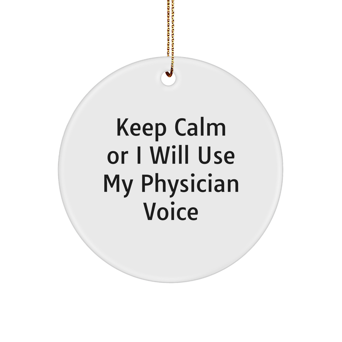 Keep Calm Or I Will Use My Physician Voice Funny Christmas Unique Gifts for Physicians - Physician Themed Ornament - Funny Gift Idea for Medical Professionals - Unique Gifts from Friends - Image 1