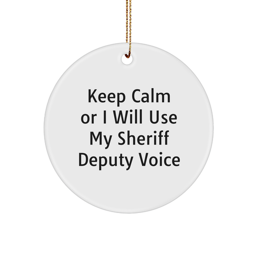 Funny Sheriff Deputy Gifts: Keep Calm Or I Will Use My Sheriff Deputy Voice Inspirational Christmas Circle Ornament for Sheriff Deputy Lovers Gifts from Mom to Sheriff Deputy Friend - Image 1