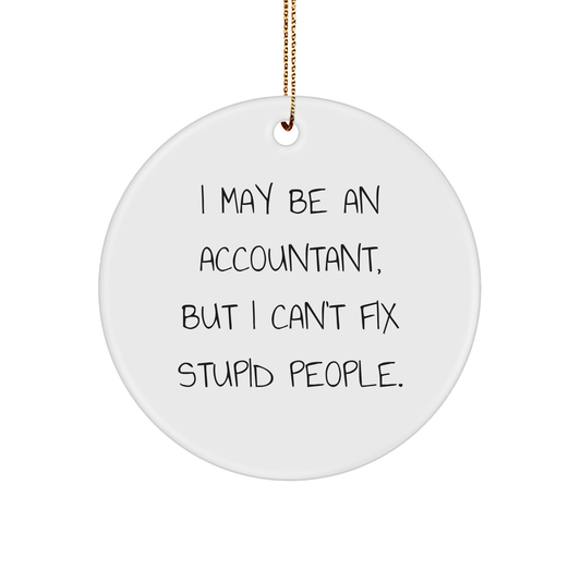 Funny Accountant Gifts for Christmas - I May Be An Accountant, But I Can't Fix Stupid People. Circle Ornament Gifts from Coworkers to Family - Image 1