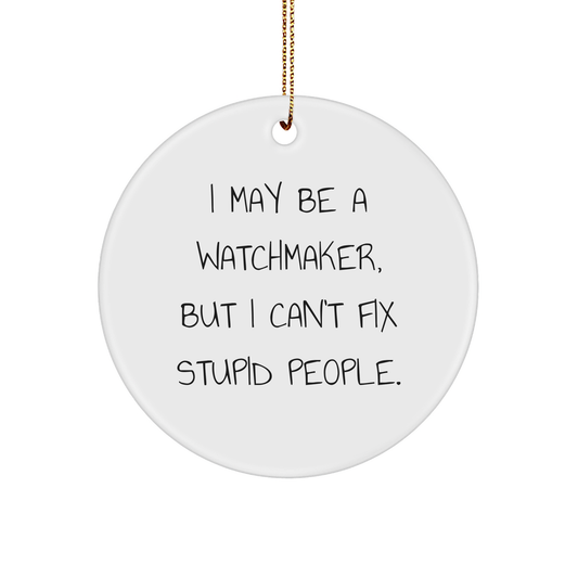 Watchmaker Circle Ornament Funny Quote White Sturdy MDF Xmas Gift from Friends Family for Watchmaker - Image 1