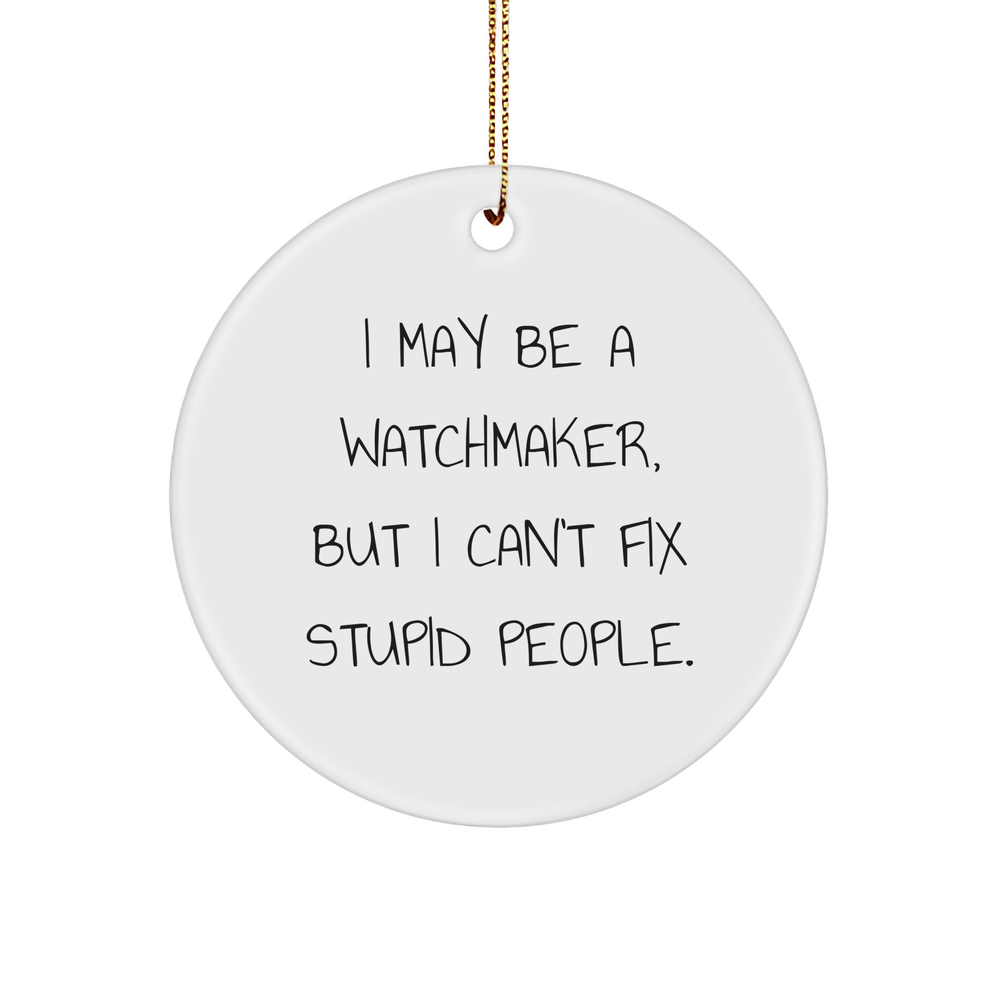 Watchmaker Circle Ornament Funny Quote White Sturdy MDF Xmas Gift from Friends Family for Watchmaker - Image 1