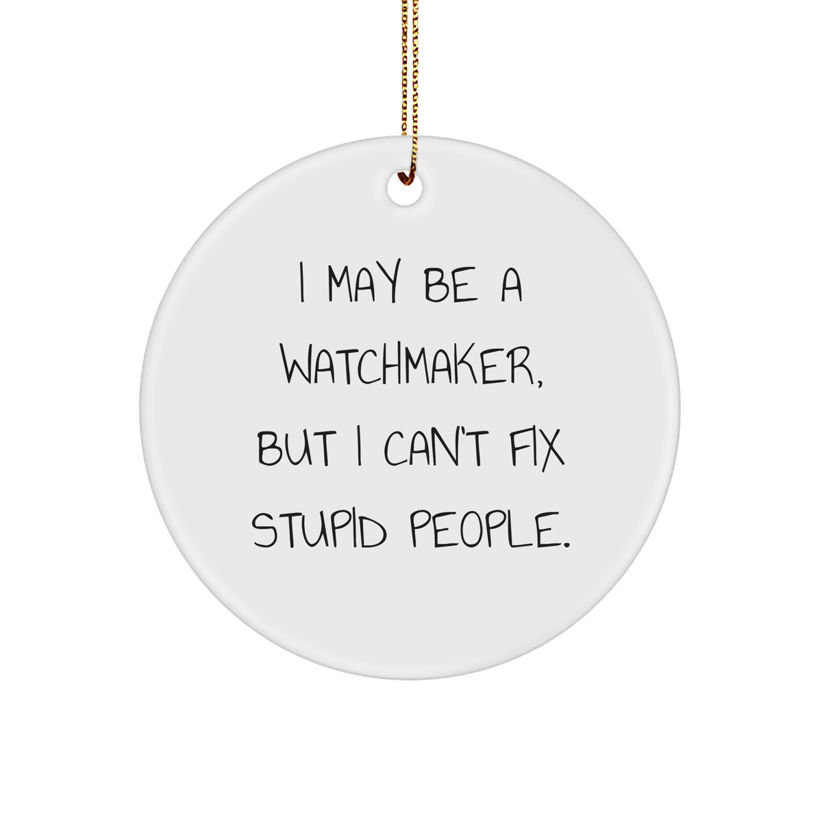 Watchmaker Circle Ornament Funny Quote White Sturdy MDF Xmas Gift from Friends Family for Watchmaker - Image 1