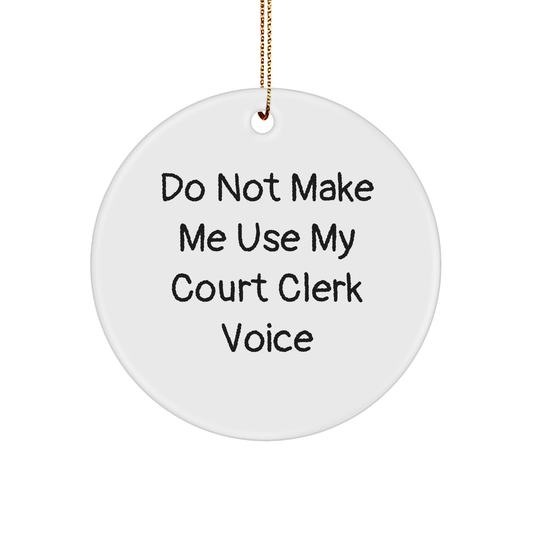 Do Not Make Me Use My Court Clerk Voice Funny Circle Ornament Court Clerk Gifts for Court Clerks at Christmas Time from the Office - Image 1