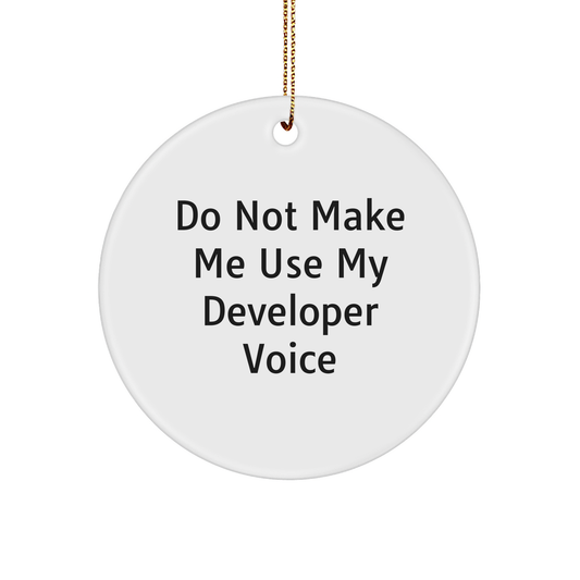 Funny Developer Gifts from Friends for Christmas - 'Do Not Make Me Use My Developer Voice' Circle Ornament - Image 1