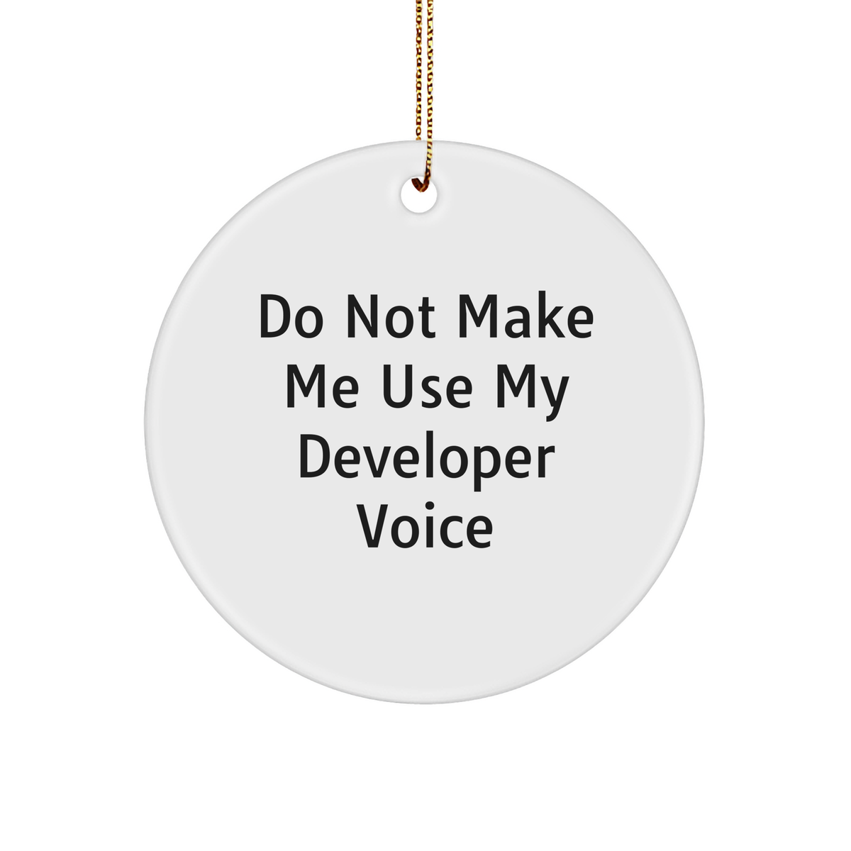 Funny Developer Gifts from Friends for Christmas - 'Do Not Make Me Use My Developer Voice' Circle Ornament - Image 1