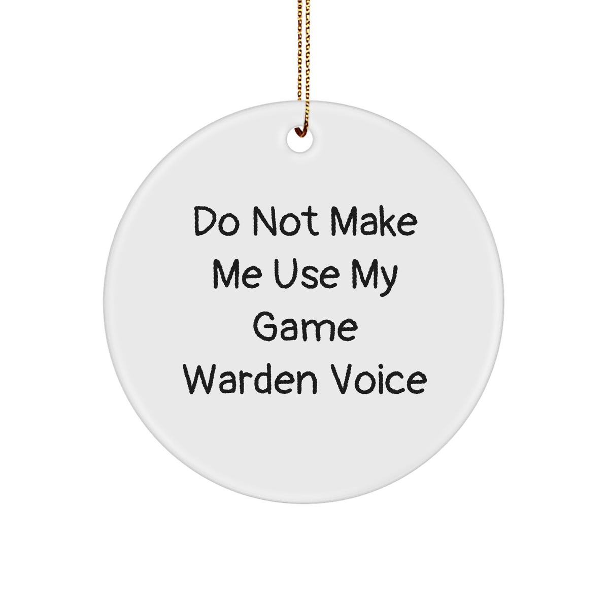 Game Warden Gifts from Friends and Family, Do Not Make Me Use My Game Warden Voice Game Warden Circle Ornament, Christmas Unique - Image 1