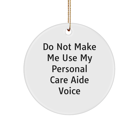 Funny Caregiver Gift for Personal Care Aide - 'Do Not Make Me Use My Personal Care Aide Voice' Circle Ornament, Gifts from Family, for Christmas - Image 1
