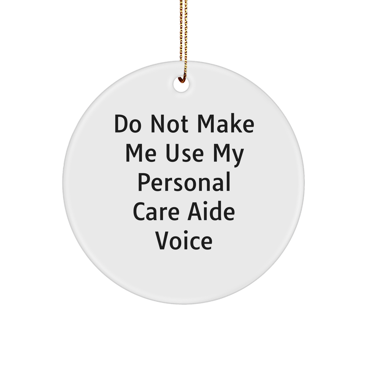 Funny Caregiver Gift for Personal Care Aide - 'Do Not Make Me Use My Personal Care Aide Voice' Circle Ornament, Gifts from Family, for Christmas - Image 1