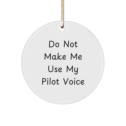 Pilot Gifts from Friends and Family - 'Do Not Make Me Use My Pilot Voice' Circle Ornament - Image 1