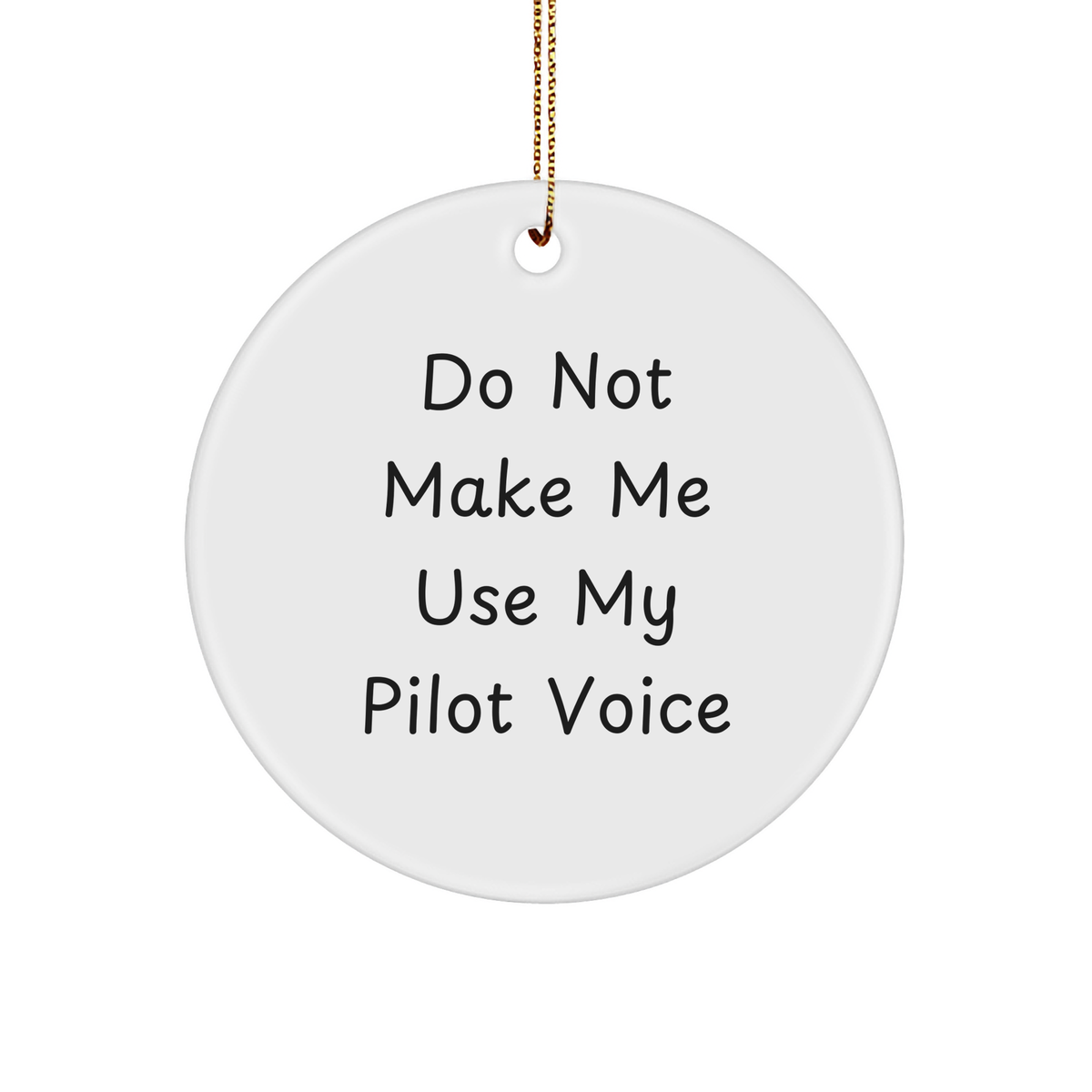 Pilot Gifts from Friends and Family - 'Do Not Make Me Use My Pilot Voice' Circle Ornament - Image 1