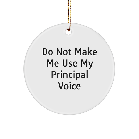 Christmas Unique Gifts from Friends for Principal - White Circle Ornament with Funny Quote - 'Do Not Make Me Use My Principal Voice' - Unique Principal Gifts - Image 1