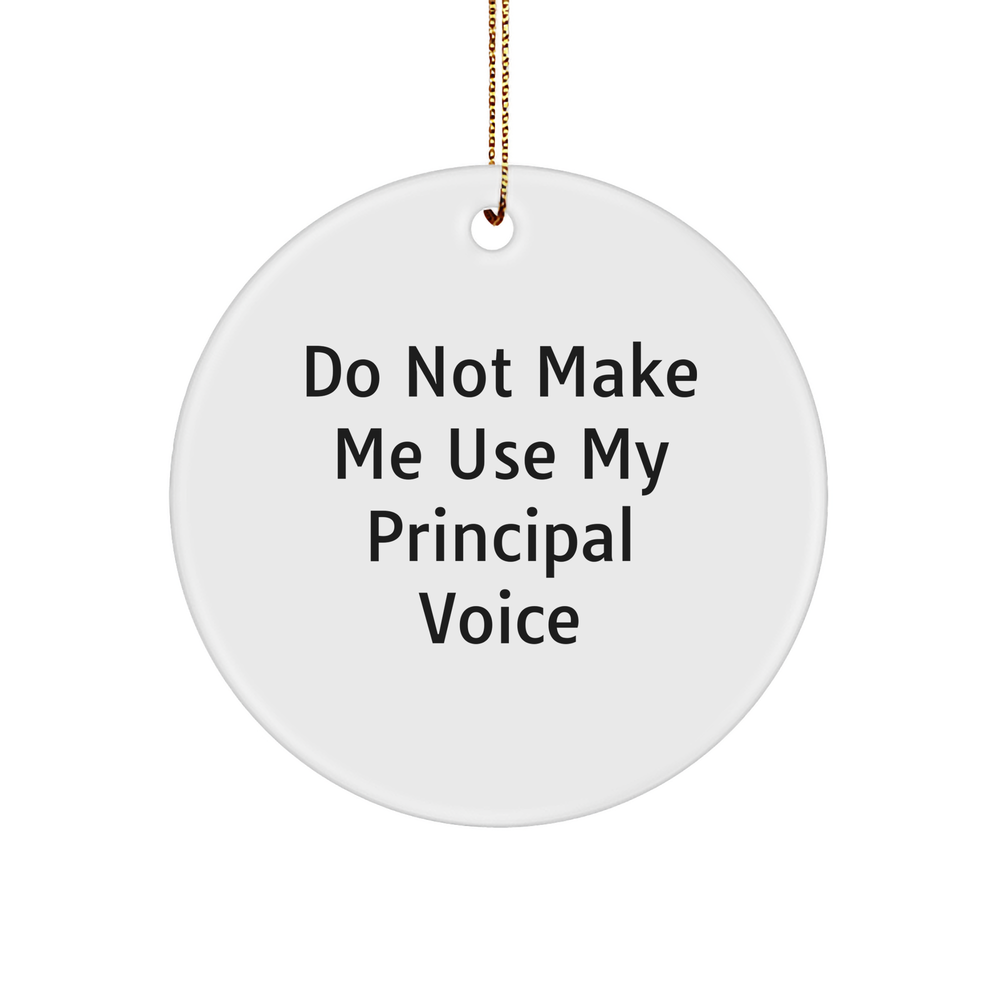 Christmas Unique Gifts from Friends for Principal - White Circle Ornament with Funny Quote - 'Do Not Make Me Use My Principal Voice' - Unique Principal Gifts - Image 1