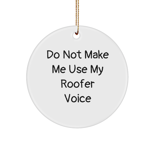 Roofer Circle Ornament Gifts from Friends for Christmas - Do Not Make Me Use My Roofer Voice - Image 1