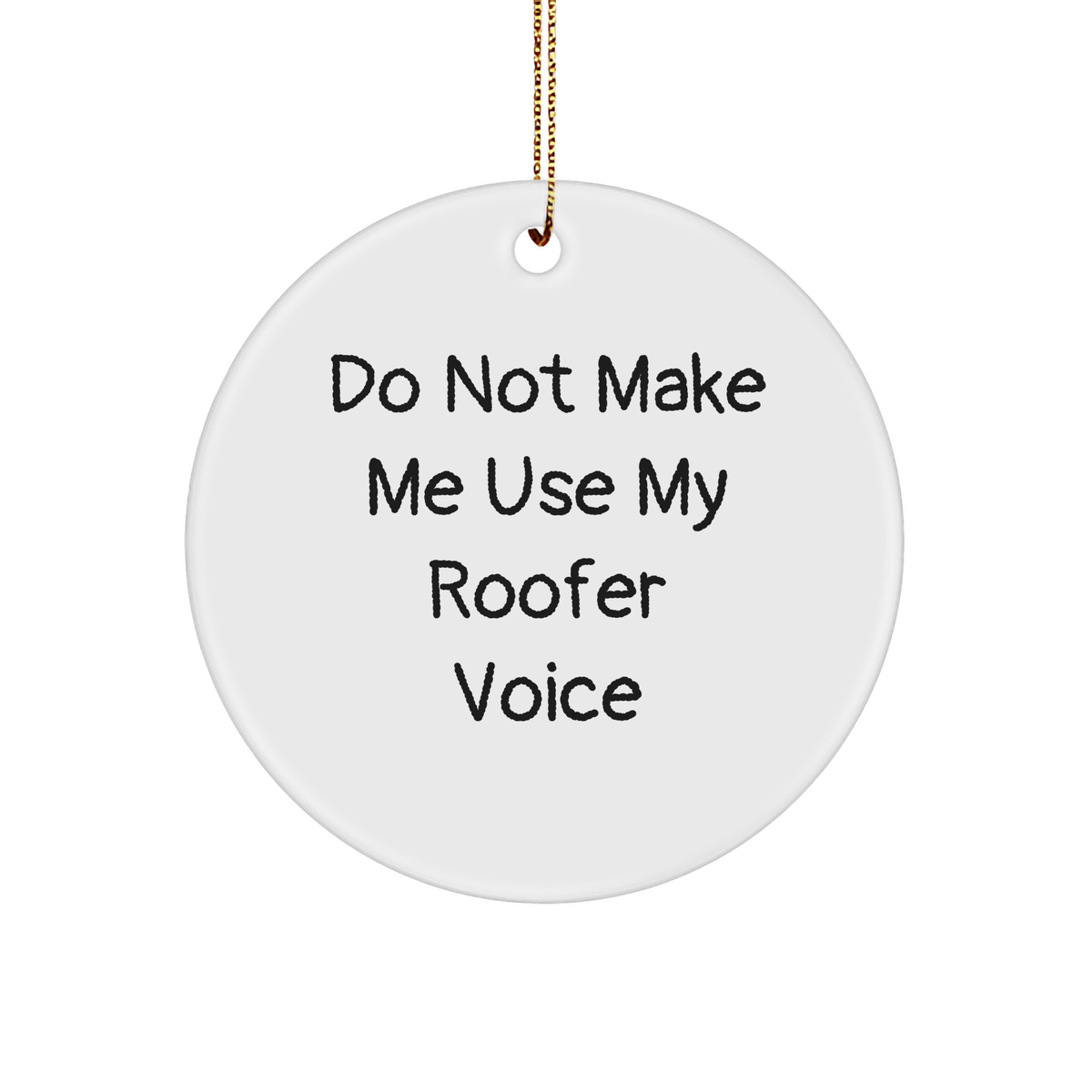 Roofer Circle Ornament Gifts from Friends for Christmas - Do Not Make Me Use My Roofer Voice - Image 1