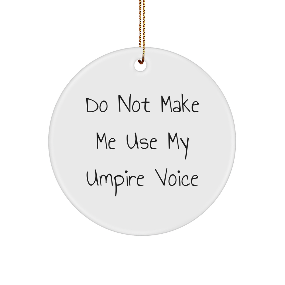 Do Not Make Me Use My Umpire Voice Umpire Circle Ornament Gifts from Family, Friends, or Coworkers for Christmas - Image 1