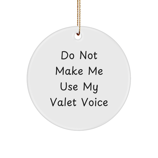 Funny Valet Gifts for Men from Friends or Coworkers - Do Not Make Me Use My Valet Voice Circle Ornament, White, 2.75'' Tall, Perfect for Christmas - Image 1