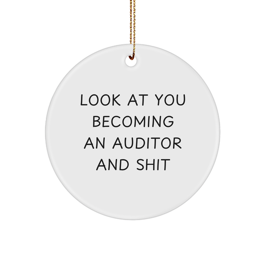 Auditor Circle Ornament Gifts from Friends for Christmas Fun - Look At You Becoming An Auditor And Shit - Image 1