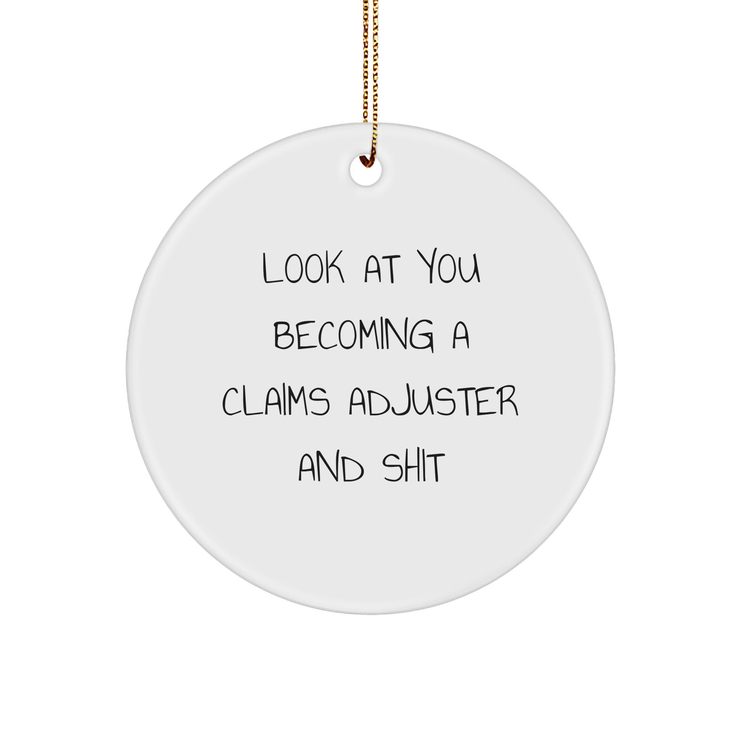 Claims Adjuster Gifts from Friends - 'Look At You Becoming A Claims Adjuster And Shit' Funny Circle Ornament for Christmas - Image 1