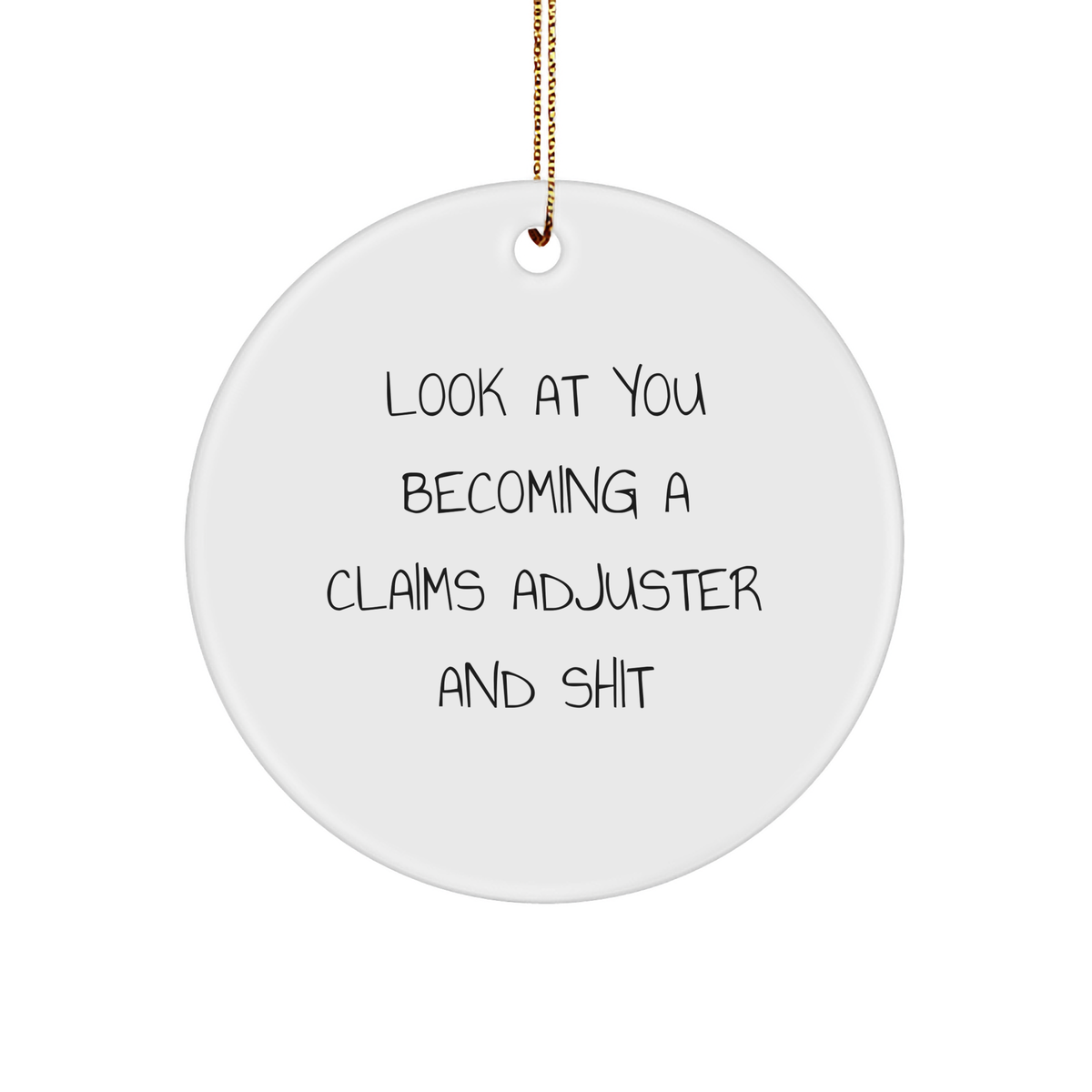 Claims Adjuster Gifts from Friends - 'Look At You Becoming A Claims Adjuster And Shit' Funny Circle Ornament for Christmas - Image 1