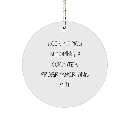 Funny Computer Programmer Gifts, 'Look At You Becoming A Computer Programmer And Shit' Circle Ornament Gifts from Friends - Image 1