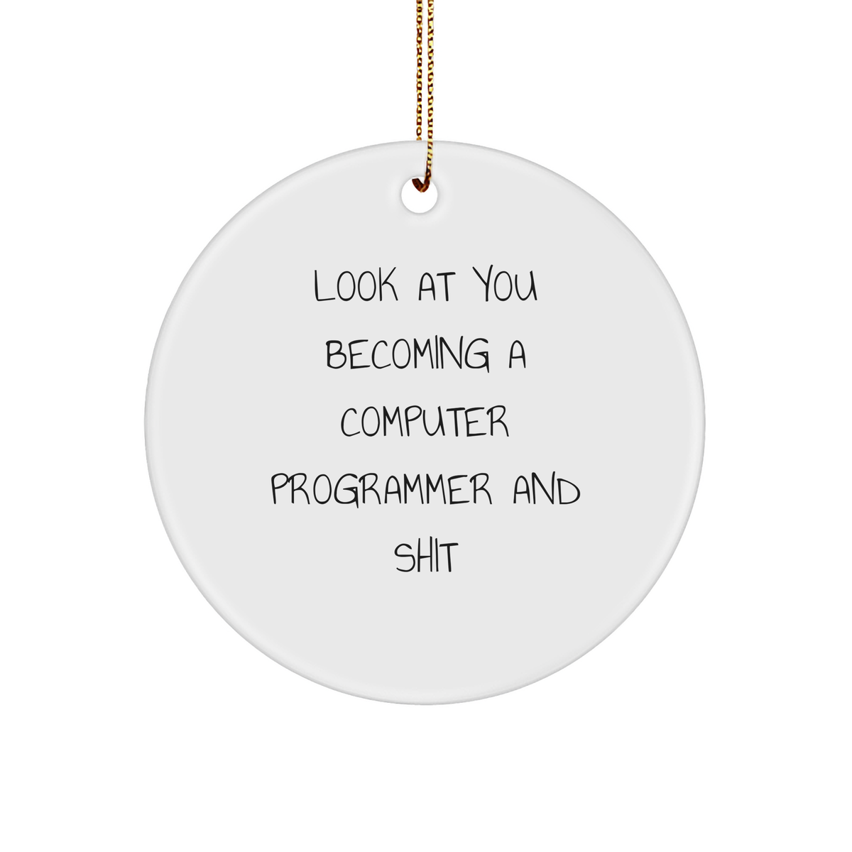 Funny Computer Programmer Gifts, 'Look At You Becoming A Computer Programmer And Shit' Circle Ornament Gifts from Friends - Image 1
