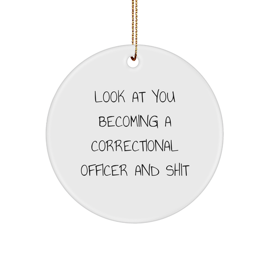 Funny Correctional Officer Gifts for Men Friends Coworkers from 'Look At You Becoming A Correctional Officer And Shit' Circle Ornament, Christmas Unique Presents for Officers - Image 1
