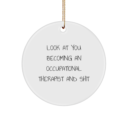 Occupational Therapist Gifts This Funny Circle Ornament for Christmas - Look at You Becoming an Occupational Therapist and Shit - Inspirational Occupational Therapist Decor for Home Office or Kitchen - Image 1
