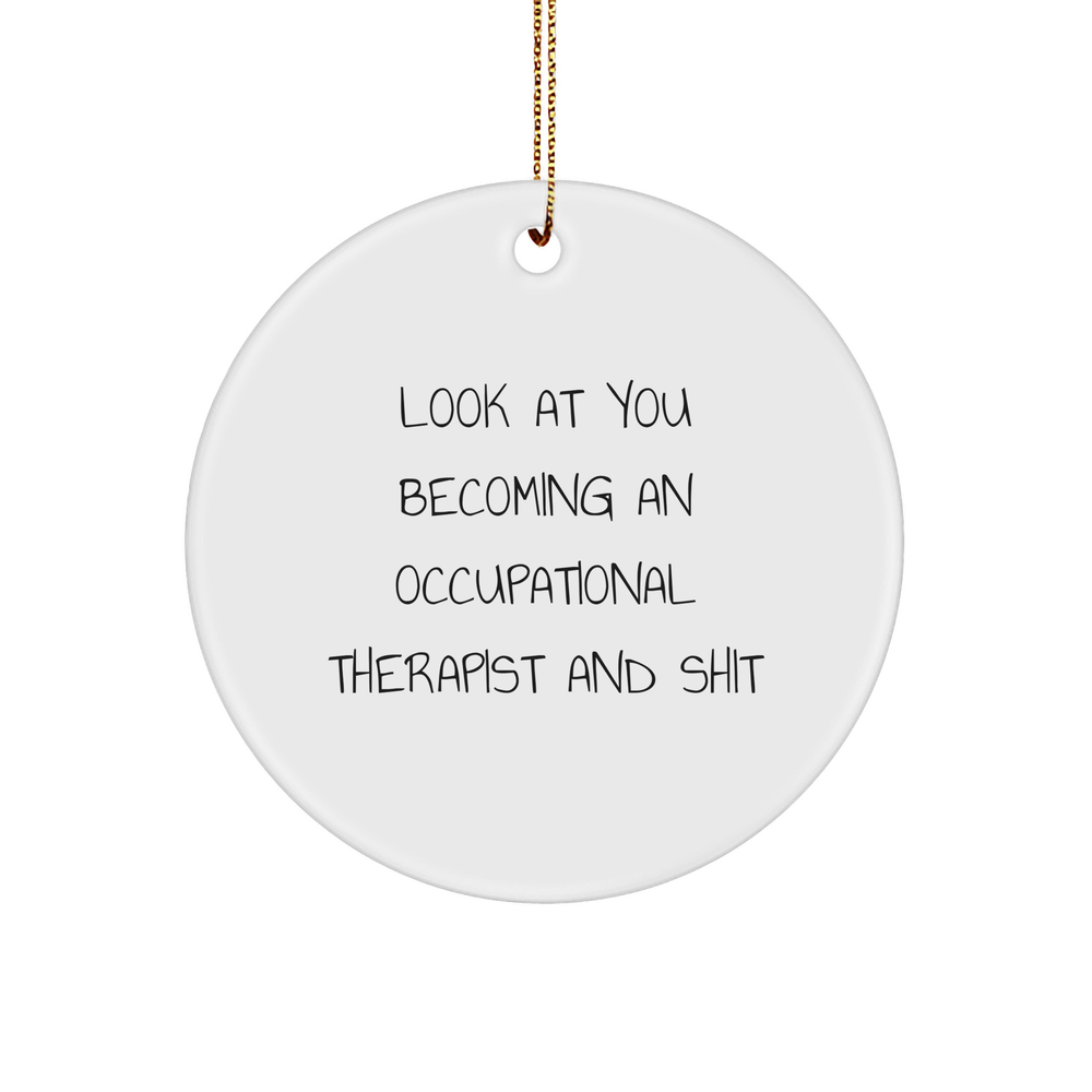 Occupational Therapist Gifts This Funny Circle Ornament for Christmas - Look at You Becoming an Occupational Therapist and Shit - Inspirational Occupational Therapist Decor for Home Office or Kitchen - Image 1