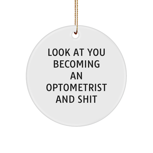 Funny Optometrist Gifts from Friends - 'Look At You Becoming An Optometrist And Shit' Circle Ornament for Christmas - Image 1