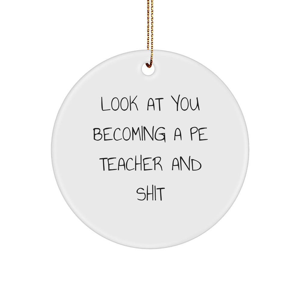 Funny PE Teacher Gifts - 'Look At You Becoming A Pe Teacher And Shit' Circle Ornament for Christmas from Friends, Family, or Coworkers, Gifts for PE Teachers - Image 1