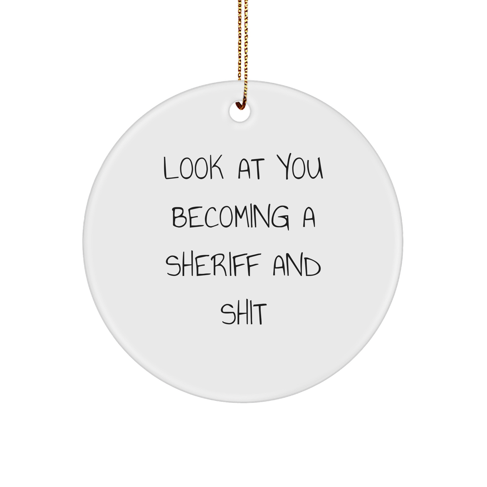 Sheriff Gifts for Men, Funny Circle Ornament, 'Look At You Becoming A Sheriff And Shit', Christmas Unique Gifts from Friends - Image 1