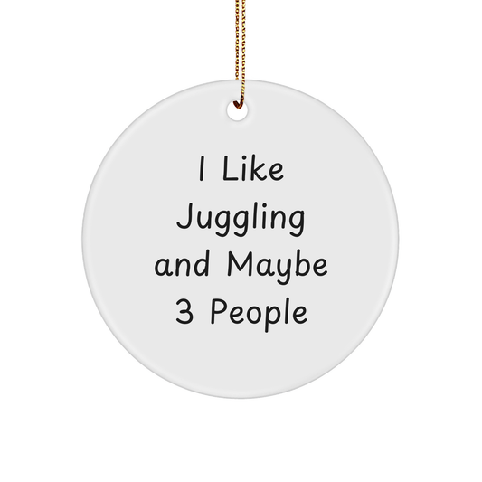 Juggling Enthusiasts Gifts - I Like Juggling And Maybe 3 People Funny Quote Circle Ornament for Friends Family - Image 1
