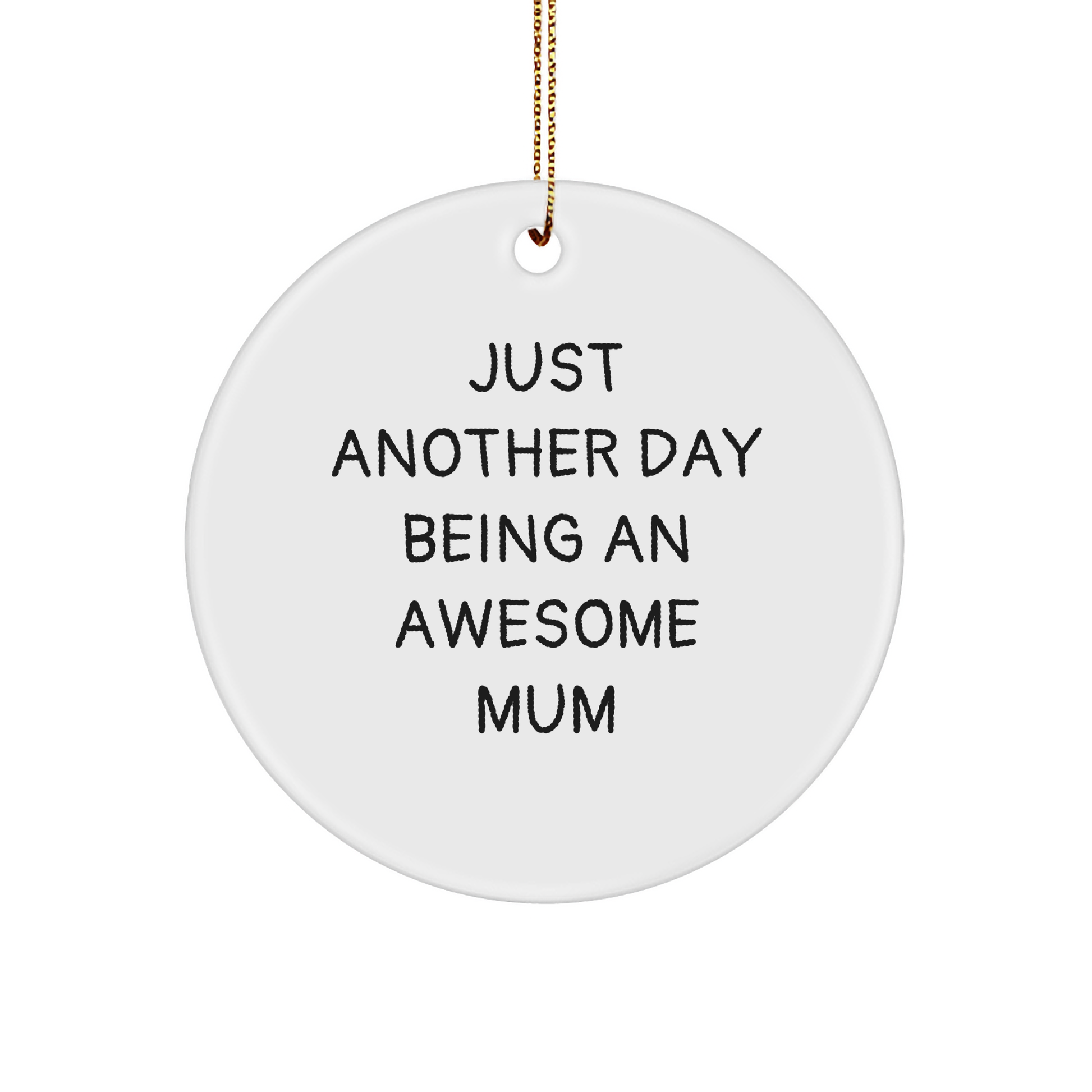 Gifts from Mum to Mum - Just Another Day Being An Awesome Mum Circle Ornament, Funny Quote, White, 2.75\ - Image 1